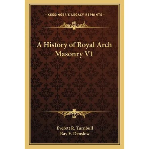 A History of Royal Arch Masonry V1