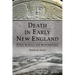 Death in Early New England: Rites, Rituals and Remembrance