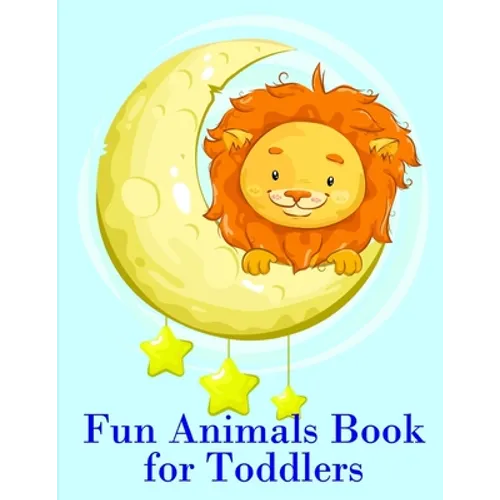 Fun Animals Book for Toddlers: The Coloring Pages for Easy and Funny Learning for Toddlers and Preschool Kids
