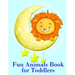 Fun Animals Book for Toddlers: The Coloring Pages for Easy and Funny Learning for Toddlers and Preschool Kids
