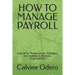 How to Manage Payroll: A Guide for Professionals, Managers, and Leaders in Business Organizations