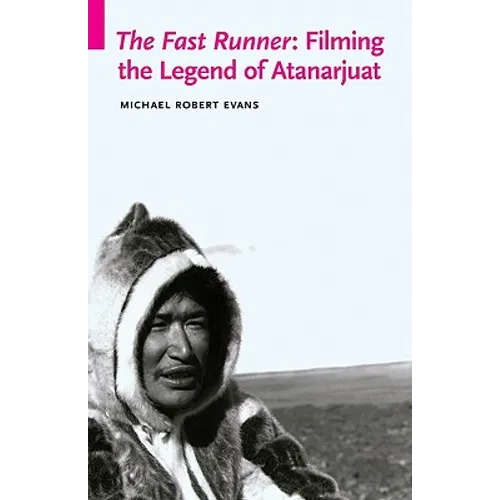 The Fast Runner: Filming the Legend of Atanarjuat