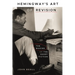 Hemingway's Art of Revision: The Making of the Short Fiction