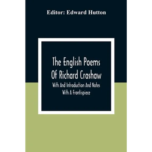 The English Poems Of Richard Crashaw; With And Introduction And Notes; With A Frontispiece
