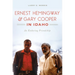 Ernest Hemingway & Gary Cooper in Idaho: An Enduring Friendship