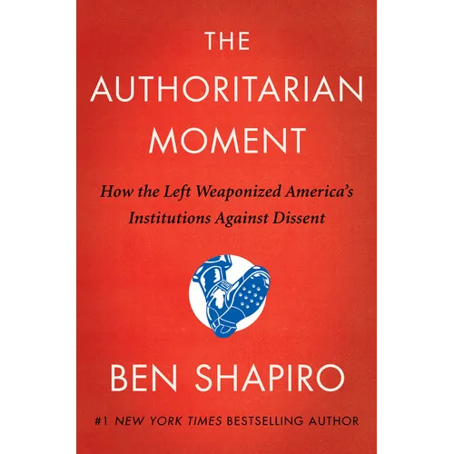 The Authoritarian Moment: How the Left Weaponized America's Institutions Against Dissent