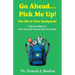 Go Ahead...Pick Me Up! Put Me in Your Backpack!: Inspiring Ways to Pick Yourself Up and Feel Your Best