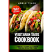 Vegetarian Tacos Cookbook: 2 Books In 1: 77 Recipes (x2) To Prepare Vegetarian Mexican Food At Home