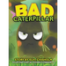 Bad Caterpillar