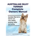 Australian Silky Terrier Complete Owners Manual. Australian Silky Terrier book for care, costs, feeding, grooming, health and training.