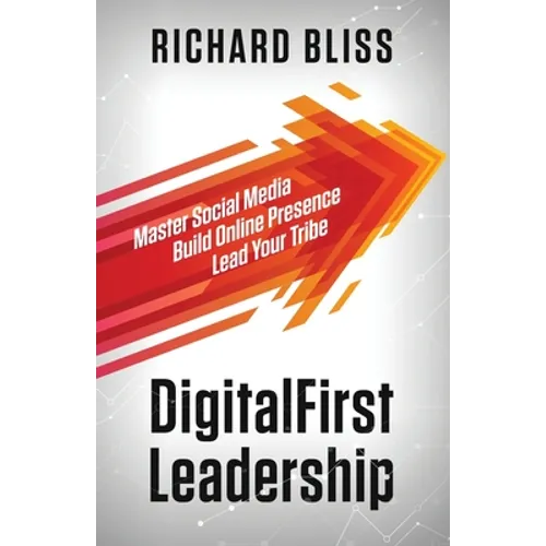 DigitalFirst Leadership: Master Social Media Build Online Presence Lead Your Tribe