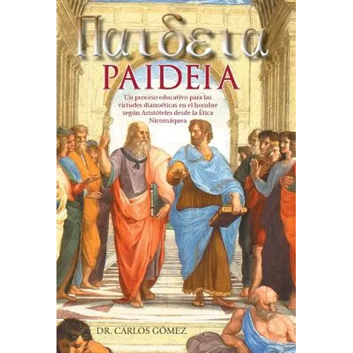 Paideia: Un Proceso Educativo Para Las Virtudes Dianoeticas En El Hombre Segun Aristoteles Desde La Etica Nicomaquea
