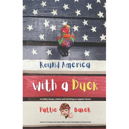 Round America with a Duck: via bike, buses, trains and working on organic farms