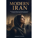 Modern Iran: From the Last Shah to the Women's Revolution - A Century of Oil, Upheaval, and Resistance
