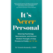 It's Never Personal: Weaving Psychology, Neuroscience, and Ancient Wisdom Through a 5-Step Process to Finally Let "It" Go