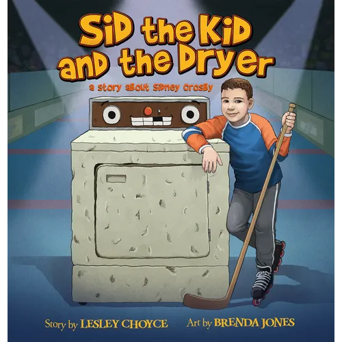 Sid the Kid and the Dryer: A Story about Sidney Crosby