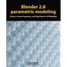 Blender 2.8 parametric modeling: Drivers, Custom Properties, and Shape Keys for 3D modeling