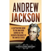 Andrew Jackson: A Captivating Guide to the Man Who Served as the Seventh President of the United States