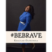 Be Brave: Intentional Living Lessons for Powerful Women