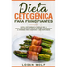Dieta Cetogénica Para Principiantes: Simple de 14 Días con Recetas Fáciles para Comenzar a Perder Peso Rápido y Sin Esfuerzo