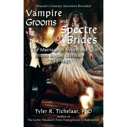 Vampire Grooms and Spectre Brides: The Marriage of French and British Gothic Literature, 1789-1897