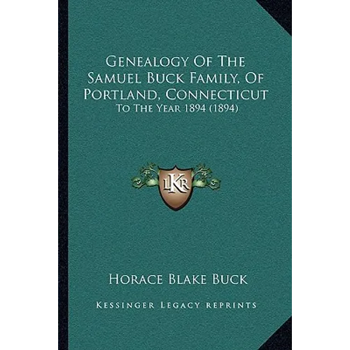 Genealogy Of The Samuel Buck Family, Of Portland, Connecticut: To The Year 1894 (1894)