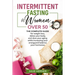 Intermittent Fasting for Woman Over 50: The complete guide for weight loss, detox your body and slow your aging while increasing your energy and balan