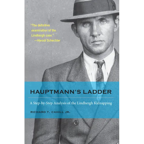 Hauptmann's Ladder: A Step-By-Step Analysis of the Lindbergh Kidnapping