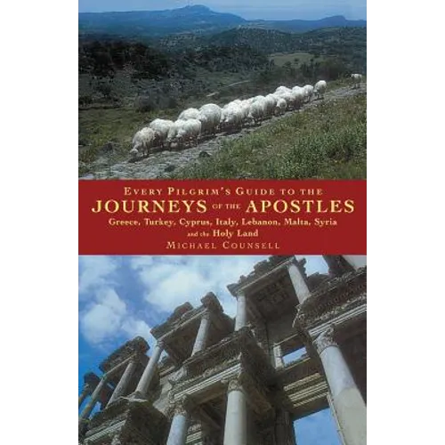Every Pilgrim's Guide to the Journeys of the Apostles: Greece, Turkey, Italy, Lebanon, Malta, Syria and the Holy Land