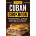 Cuban Cookbook: Traditional Cuban Recipes Made Easy