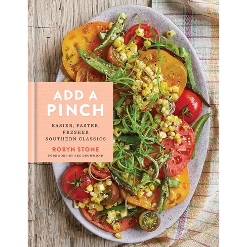 Add a Pinch: Easier, Faster, Fresher Southern Classics: A Cookbook