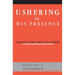 Ushering In His Presence: A Manual for Christian Ushers