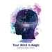 Your Mind Is Magic: A Guide to Maintaining Positive Thinking