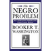 The Negro Problem (an African American Heritage Book): Essays on African American Progress and Reform in the Early Twentieth Century