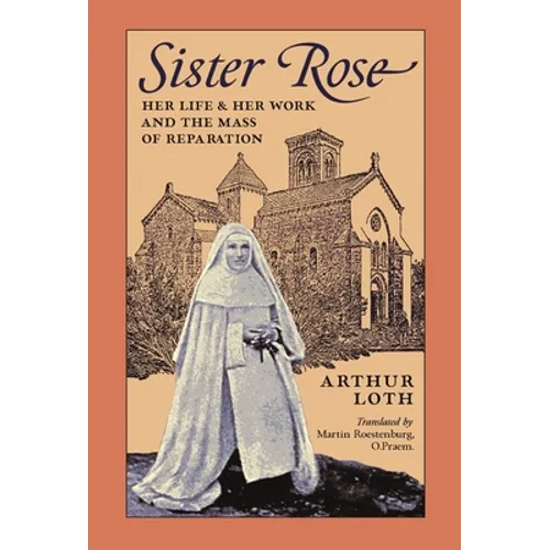 Sister Rose: Her Life and Work and The Mass of Reparation
