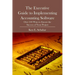 The Executive Guide to Implementing Accounting Software: Over 100 Ways to Ensure the Success of Your Project