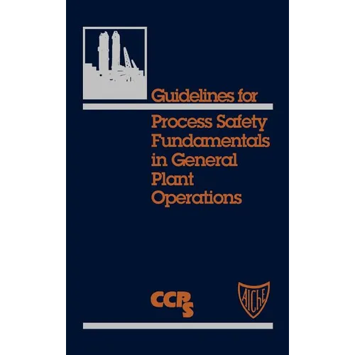 Guidelines for Process Safety Fundamentals in General Plant Operations