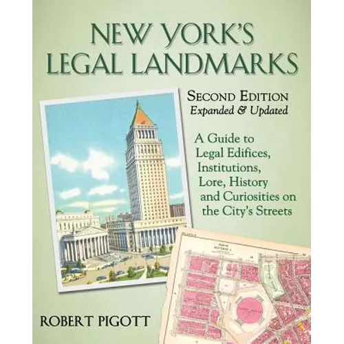 New York's Legal Landmarks: A Guide to Legal Edifices, Institutions, Lore, History and Curiosities on the City's Streets