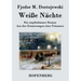 Weiße Nächte: Ein empfindsamer Roman Aus den Erinnerungen eines Träumers
