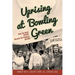 Uprising at Bowling Green: How the Quiet Fifties Became the Political Sixties