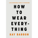 How to Wear Everything: A No-Nonsense Guide to Dressing