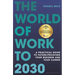 The World of Work to 2030: A Practical Guide to Future-Proofing Your Business and Your Career