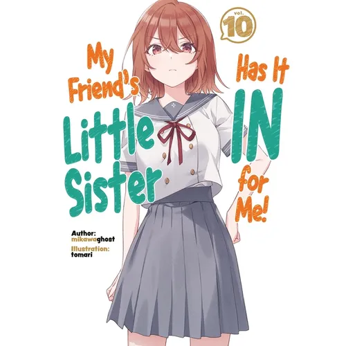 My Friend's Little Sister Has It in for Me! Volume 10 (Light Novel)