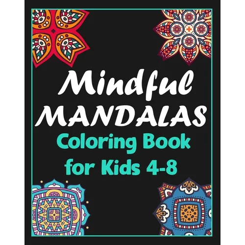 Mindful mandalas coloring book for kids 4-8: 100 Creative Mandala pages/100 pages/8/10, Soft Cover, Matte Finish/Mandala coloring book