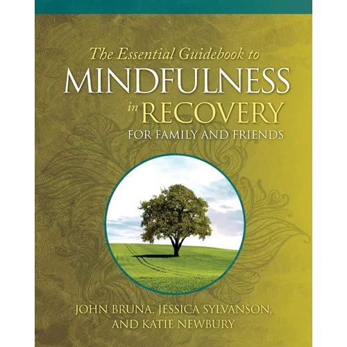 The Essential Guidebook to Mindfulness in Recovery for Family and Friends