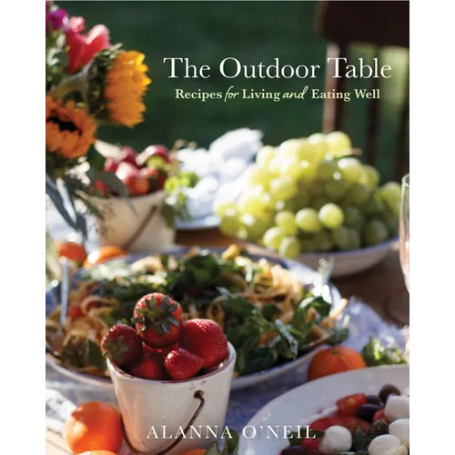 The Outdoor Table: Recipes for Living and Eating Well (Party Cooking, Outdoor Entertaining)