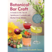 Botanical Bar Craft: A Guide to the Art of Apothecary Cocktails and Herbal Tonic Elixirs