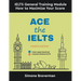 Ace the IELTS: IELTS General Module - How to Maximize Your Score (Fourth Edition)