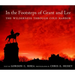 In the Footsteps of Grant and Lee: The Wilderness Through Cold Harbor