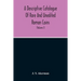 A Descriptive Catalogue Of Rare And Unedited Roman Coins: From The Earliest Period Of The Roman Coinage, To The Extinction Of The Empire Under Constan